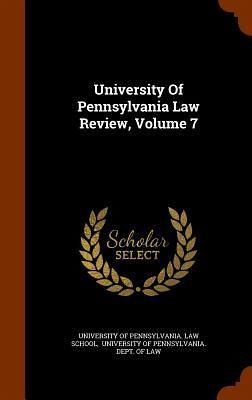 University Of Pennsylvania Law Review, Volume 7 University Of Pennsylvania Law Review, Volume 7