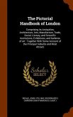 The Pictorial Handbook of London: Comprising its Antiquities, Architecture, Arts, Manufacture, Trade, Social, Literary, and Scientific Institutions, E
