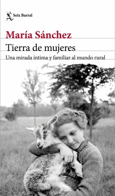 Tierra de mujeres : una mirada íntima y familiar al mundo rural - Sanz, Marta . . . [et al.; Sánchez Rodríguez, María