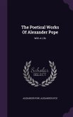 The Poetical Works Of Alexander Pope: With A Life