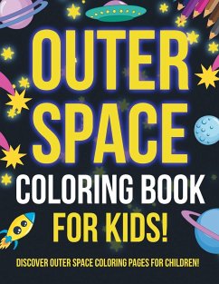 Outer Space Coloring Book For Kids! Discover Outer Space Coloring Pages For Children! - Illustrations, Bold