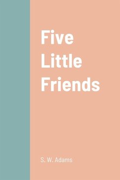 Five Little Friends - Adams, S. W.