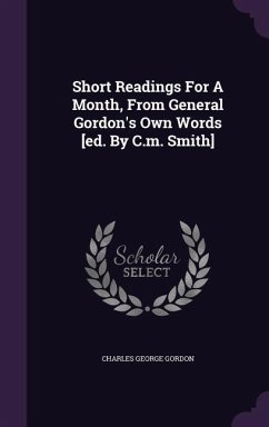 Short Readings For A Month, From General Gordon's Own Words [ed. By C.m. Smith] - Gordon, Charles George