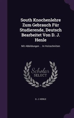 South Knochenlehre Zum Gebrauch Für Studierende, Deutsch Bearbeitet Von D. J. Henle - Henle, D -J