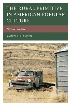 The Rural Primitive in American Popular Culture - Hayden, Karen E.