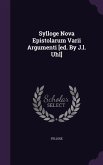 Sylloge Nova Epistolarum Varii Argumenti [ed. By J.l. Uhl]