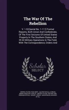 The War Of The Rebellion: V. 1-53 [serial No. 1-111] Formal Reports, Both Union And Confederate, Of The First Seizures Of United States Property