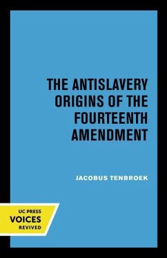 The Antislavery Origins of the Fourteenth Amendment - Tenbroek, Jacobus