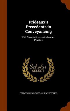 Prideaux's Precedents in Conveyancing: With Dissertations on its law and Practice - Prideaux, Frederick; Whitcombe, John