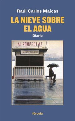 La nieve sobre el agua : diario - Maícas, Raúl Carlos