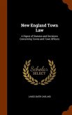 New England Town Law: A Digest of Statutes and Decisions Concerning Towns and Town Officers