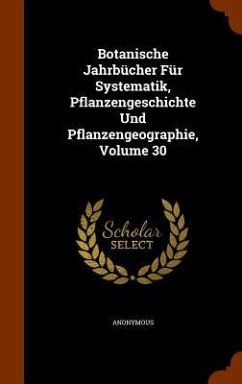 Cover Botanische Jahrbücher Für Systematik, Pflanzengeschichte Und Pflanzengeographie, Volume 30