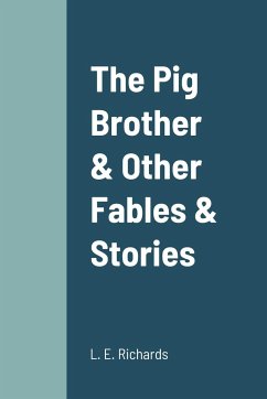 The Pig Brother & Other Fables & Stories - Richards, L. E.