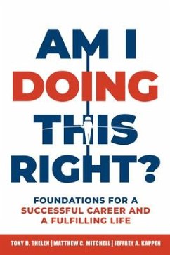 Am I Doing This Right?: Foundations for a Successful Career and a Fulfilling Life - Thelen, Tony D.; Mitchell, Matthew C.; Kappen, Jeffrey A.