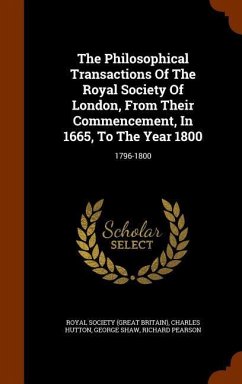 The Philosophical Transactions Of The Royal Society Of London, From Their Commencement, In 1665, To The Year 1800: 1796-1800 - Hutton, Charles; Shaw, George