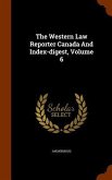 The Western Law Reporter Canada And Index-digest, Volume 6
