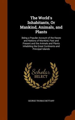 The World's Inhabitants, Or Mankind, Animals, and Plants - Bettany, George Thomas