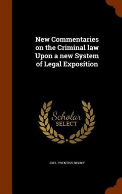 New Commentaries on the Criminal law Upon a new System of Legal Exposition - Bishop, Joel Prentiss