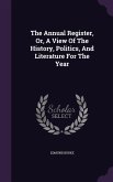 The Annual Register, Or, A View Of The History, Politics, And Literature For The Year The Annual Register, Or, A View Of The History, Politics, And Literature For The Year
