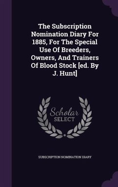 The Subscription Nomination Diary For 1885, For The Special Use Of Breeders, Owners, And Trainers Of Blood Stock [ed. By J. Hunt] - Diary, Subscription Nomination