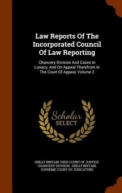 Law Reports Of The Incorporated Council Of Law Reporting: Chancery Division And Cases In Lunacy, And On Appeal Therefrom In The Court Of Appeal, Volum