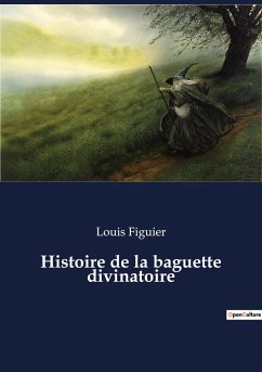 Histoire de la baguette divinatoire - Figuier, Louis