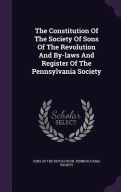 The Constitution Of The Society Of Sons Of The Revolution And By-laws And Register Of The Pennsylvania Society
