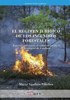 El régimen jurídico de los incendios forestales : especial referencia al contexto jurídico y territorial de Cataluña - Aguilera Sánchez, Marta