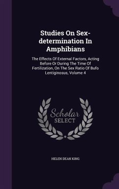 Studies On Sex-determination In Amphibians: The Effects Of External Factors, Acting Before Or During The Time Of Fertilization, On The Sex Ratio Of Bu - King, Helen Dean