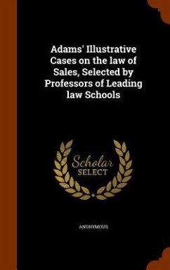 Adams' Illustrative Cases on the law of Sales, Selected by Professors of Leading law Schools - Anonymous