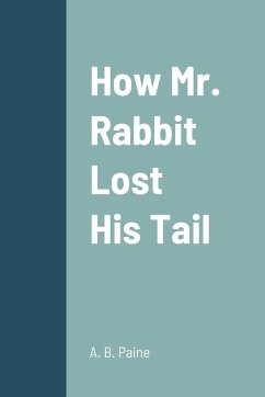 How Mr. Rabbit Lost His Tail - Paine, A. B.