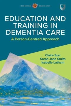 Education and Training in Dementia Care: A Person-Centred Approach - Surr, Claire; Latham, Isabelle; Smith, Sarah Jane