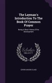 The Layman's Introduction To The Book Of Common Prayer: Being A Short History Of Its Development