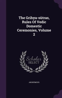The Grihya-sûtras, Rules Of Vedic Domestic Ceremonies, Volume 2 - Anonymous