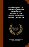 Proceedings Of The Grand Lodge Of Free And Accepted Masons Of The District Of Columbia, Volume 7, Issues 1-4