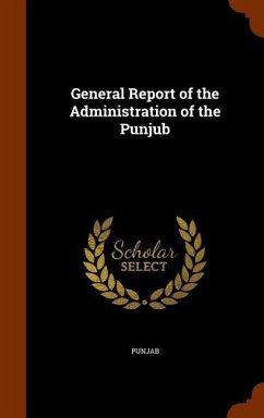 General Report of the Administration of the Punjub - Punjab