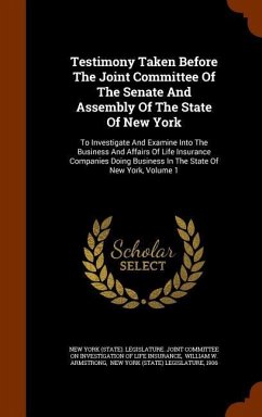 Testimony Taken Before The Joint Committee Of The Senate And Assembly Of The State Of New York: To Investigate And Examine Into The Business And Affai