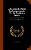 Allgemeine Deutsche Realencyclopaedie Für Die Gebildeten Stände: (conversations-lexicon): In Zehn Bänden. A Bis Boy, Volume 1