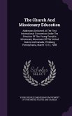 The Church And Missionary Education: Addresses Delivered At The First International Convention Under The Direction Of The Young People's Missionary Mo