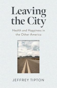 Leaving the City: Health and Happiness in the Other America - Tipton, Jeffrey