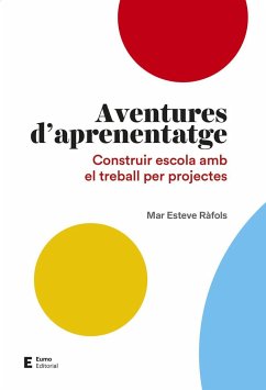 Aventures d'aprenentatge : Construir escola a partir del treball per projectes - Esteve Rafols, Montserrat