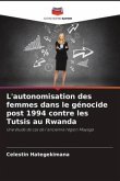 L'autonomisation des femmes dans le génocide post 1994 contre les Tutsis au Rwanda