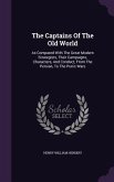 The Captains Of The Old World: As Compared With The Great Modern Strategists, Their Campaigns, Characters, And Conduct, From The Persian, To The Puni