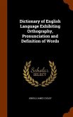 Dictionary of English Language Exhibiting Orthography, Pronunciation and Definition of Words