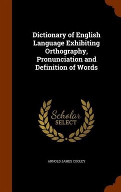 Dictionary of English Language Exhibiting Orthography, Pronunciation and Definition of Words - Cooley, Arnold James