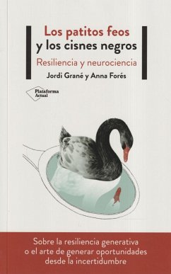 Los patitos feos y los cisnes negros : resiliencia y neurociencia - Forés I Miravalles, Anna; Grané, Jordi; Forés, Anna