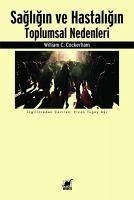 Sagligin ve Hastaligin Toplumsal Nedenleri - C. Cockerham, William