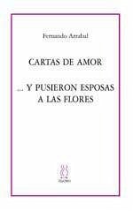 Carta de amor ; --Y pusieron esposas a las flores : (como un suplicio chino) - Arrabal, Fernando