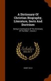 A Dictionary Of Christian Biography, Literature, Sects And Doctrines: Being A Continuation Of &quote;the Dictionary Of The Bible&quote;., Volume 1