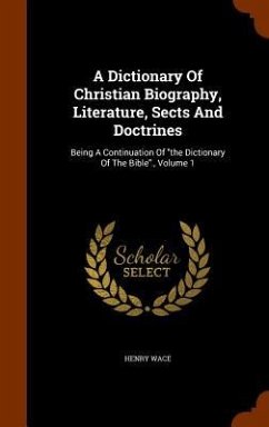 A Dictionary Of Christian Biography, Literature, Sects And Doctrines - Wace, Henry